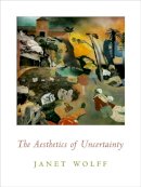 Janet Wolff - The Aesthetics of Uncertainty - 9780231140973 - V9780231140973