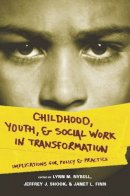 L M Et Al Nybell - Childhood, Youth, and Social Work in Transformation: Implications for Policy and Practice - 9780231141406 - V9780231141406