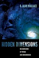 B. Alan Wallace - Hidden Dimensions: The Unification of Physics and Consciousness - 9780231141512 - V9780231141512