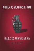Julia Kristeva - Women as Weapons of War: Iraq, Sex, and the Media - 9780231141918 - V9780231141918