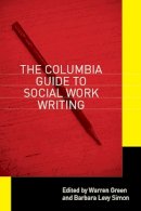 . Ed(S): Green, Warren; Simon, Barbara Levy - Columbia Guide To Social Work Writing - 9780231142946 - V9780231142946