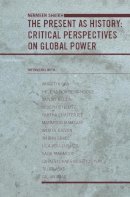 Nermeen Shaikh - The Present as History. Critical Perspectives on Global Power.  - 9780231142984 - V9780231142984