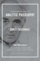 Santiago Zabala - The Hermeneutic Nature of Analytic Philosophy. A Study of Ernst Tugendhat.  - 9780231143882 - V9780231143882