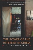 Guobin Yang - The Power of the Internet in China: Citizen Activism Online - 9780231144216 - V9780231144216