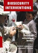Andrew (Ed) Lakoff - Biosecurity Interventions: Global Health and Security in Question - 9780231146067 - V9780231146067