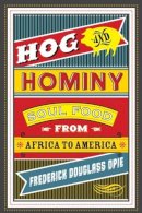 Frederick Douglass Opie - Hog and Hominy: Soul Food from Africa to America - 9780231146388 - V9780231146388