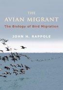 John H. Rappole - The Avian Migrant. The Biology of Bird Migration.  - 9780231146784 - V9780231146784