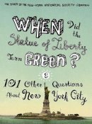 The Staff Of The New-York Historical Society Library - When Did the Statue of Liberty Turn Green?: And 101 Other Questions About New York City - 9780231147422 - V9780231147422