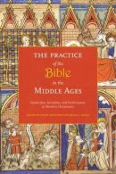 Boynton, S & Reilly, - The Practice of the Bible in the Middle Ages: Production, Reception, and Performance in Western Christianity - 9780231148269 - V9780231148269