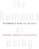 Santiago Zabala - The Remains of Being. Hermeneutic Ontology After Metaphysics.  - 9780231148306 - V9780231148306