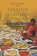 Gordon - Taxation in Developing Countries: Six Case Studies and Policy Implications - 9780231148627 - V9780231148627