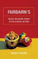 David P. Celani - Fairbairn's Object Relations Theory in the Clinical Setting - 9780231149068 - V9780231149068