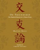 Matteo Ricci - On Friendship: One Hundred Maxims for a Chinese Prince - 9780231149242 - V9780231149242