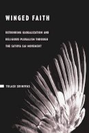 Tulasi Srinivas - Winged Faith: Rethinking Globalization and Religious Pluralism through the Sathya Sai Movement - 9780231149334 - V9780231149334