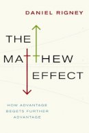 Daniel Rigney - The Matthew Effect: How Advantage Begets Further Advantage - 9780231149488 - V9780231149488