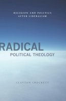 Clayton Crockett - Radical Political Theology - 9780231149822 - V9780231149822