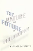 Michael Dummett - The Nature and Future of Philosophy - 9780231150538 - V9780231150538