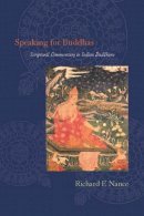 Richard F. Nance - Speaking for Buddhas: Scriptural Commentary in Indian Buddhism - 9780231152303 - V9780231152303