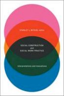 S L Witkin - Social Construction and Social Work Practice: Interpretations and Innovations - 9780231152464 - V9780231152464