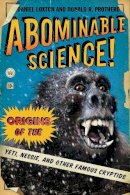 Daniel Loxton - Abominable Science!: Origins of the Yeti, Nessie, and Other Famous Cryptids - 9780231153201 - V9780231153201
