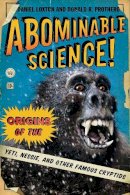 Daniel Loxton - Abominable Science!: Origins of the Yeti, Nessie, and Other Famous Cryptids - 9780231153218 - V9780231153218