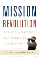 Jennifer Morrison Taw - Mission Revolution: The U.S. Military and Stability Operations - 9780231153256 - V9780231153256