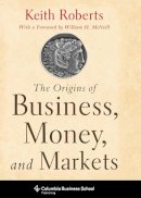 Keith Roberts - The Origins of Business, Money, and Markets - 9780231153263 - V9780231153263