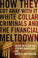 Will - How They Got Away With It: White Collar Criminals and the Financial Meltdown - 9780231156905 - V9780231156905