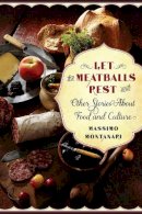 Massimo Montanari - Let the Meatballs Rest: And Other Stories About Food and Culture - 9780231157322 - V9780231157322