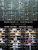 Vattimo, Gianni; Zabala, Santiago - Hermeneutic Communism - 9780231158022 - V9780231158022