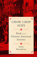 Anne Mendelson - Chow Chop Suey: Food and the Chinese American Journey - 9780231158602 - V9780231158602