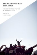 Marc (Editor) Lynch - The Arab Uprisings Explained: New Contentious Politics in the Middle East - 9780231158855 - V9780231158855