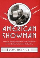 Ross Melnick - American Showman: Samuel Roxy Rothafel and the Birth of the Entertainment Industry, 1908–1935 - 9780231159043 - V9780231159043