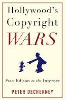 Peter Decherney - Hollywood’s Copyright Wars: From Edison to the Internet - 9780231159463 - V9780231159463