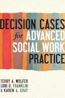 Terry Wolfer - Decision Cases for Advanced Social Work Practice: Confronting Complexity - 9780231159852 - V9780231159852