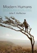 John F. Hoffecker - Modern Humans: Their African Origin and Global Dispersal - 9780231160766 - V9780231160766