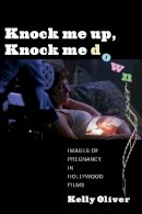 Julia Kristeva - Knock Me Up, Knock Me Down: Images of Pregnancy in Hollywood Films - 9780231161084 - V9780231161084