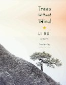 Rui Li - Trees Without Wind: A Novel - 9780231162746 - V9780231162746