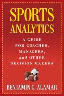 Benjamin Alamar - Sports Analytics: A Guide for Coaches, Managers, and Other Decision Makers - 9780231162920 - V9780231162920
