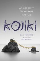 ? No Yasumaro - The Kojiki. An Account of Ancient Matters.  - 9780231163880 - V9780231163880