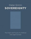 Dieter Grimm - Sovereignty: The Origin and Future of a Political and Legal Concept - 9780231164245 - V9780231164245