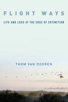 Thom Van Dooren - Flight Ways: Life and Loss at the Edge of Extinction - 9780231166195 - V9780231166195