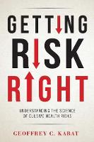 Dr. Geoffrey C. Kabat - Getting Risk Right: Understanding the Science of Elusive Health Risks - 9780231166461 - V9780231166461