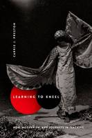 Carrie J. Preston - Learning to Kneel: Noh, Modernism, and Journeys in Teaching - 9780231166508 - V9780231166508
