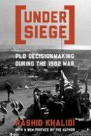 Khalidi - Under Siege: P.L.O. Decisionmaking During the 1982 War - 9780231166690 - V9780231166690