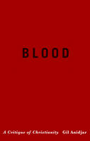 Gil Anidjar - Blood: A Critique of Christianity - 9780231167215 - V9780231167215