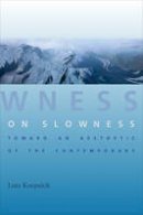 Lutz Koepnick - On Slowness: Toward an Aesthetic of the Contemporary - 9780231168328 - V9780231168328