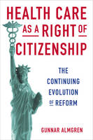 Gunnar Almgren - Health Care as a Right of Citizenship: The Continuing Evolution of Reform - 9780231170130 - V9780231170130