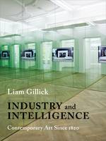Liam Gillick - Industry and Intelligence: Contemporary Art Since 1820 - 9780231170208 - V9780231170208