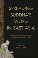 Jiang Wu (Ed.) - Spreading Buddha´s Word in East Asia: The Formation and Transformation of the Chinese Buddhist Canon - 9780231171601 - V9780231171601